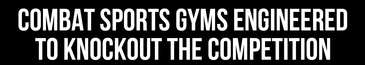 Combat Sports Gyms Engineered to Knockout the Competition